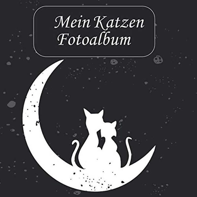 Mein Katzen Fotoalbum: Halte tolle Momente mit deiner Katze in diesem Katzenalbum für Katzenliebhaber fest. 110 Seiten 21 × 21 cm zum Einkleben und beschriften von Fotos. (Design Katzen im Mond)