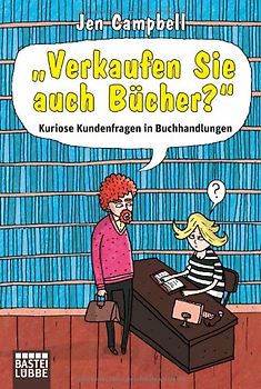 "Verkaufen Sie auch Bücher?". Kuriose Kundenfragen in Buchhandlungen
