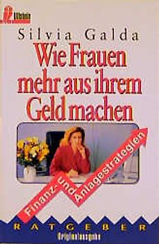 Wie Frauen mehr aus ihrem Geld machen. Der Finanz- und Anlageberater