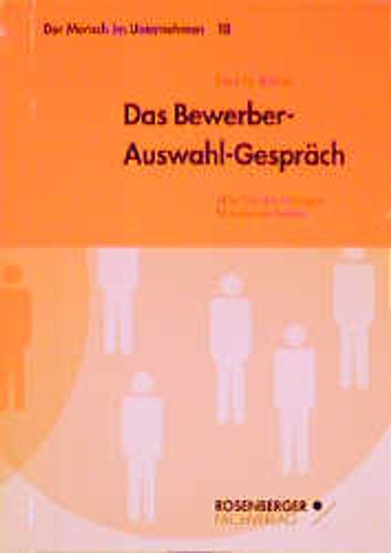 Das Bewerber-Auswahl-Gespräch. Wie Sie die richtigen Mitarbeiter finden