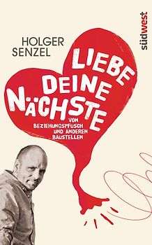 Liebe Deine Nächste. Von Beziehungspfusch und anderen Baustellen