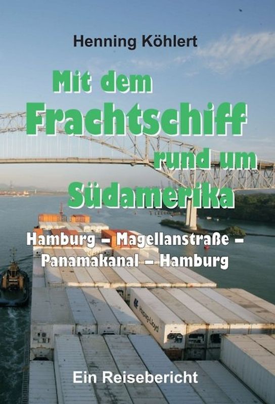 Mit dem Frachtschiff rund um Südamerika: Hamburg – Magellanstraße – Panamakanal – Hamburg