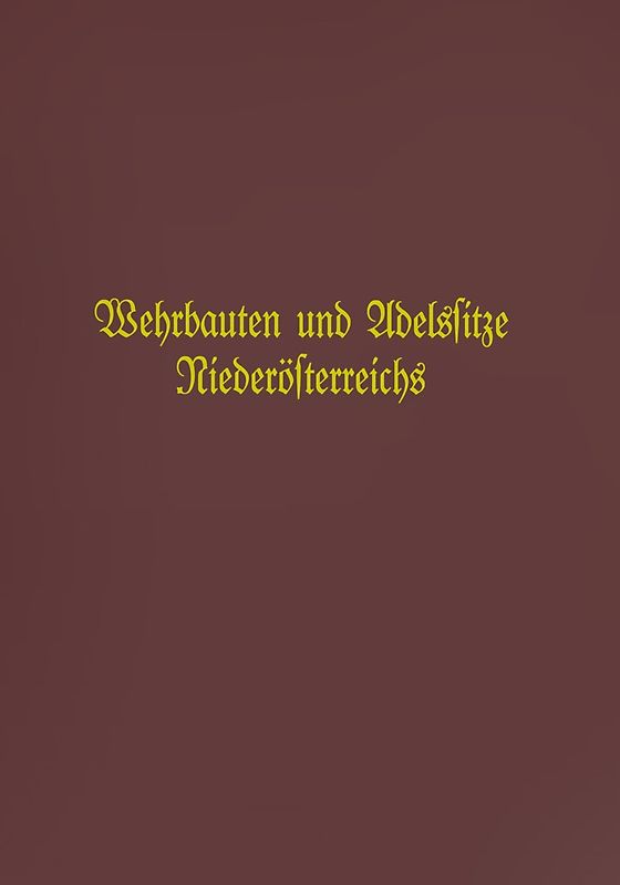 Wehrbauten und Adelssitze Niederösterreichs / Adelssitze und Wehrbauten Niederösterreichs