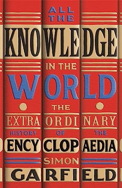 All the Knowledge in the World: The Extraordinary History of the Encyclopaedia