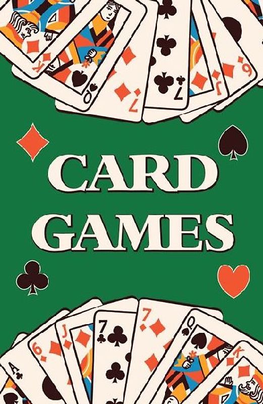 Card Games (Learn How to Play More Than 70 Card Games!)