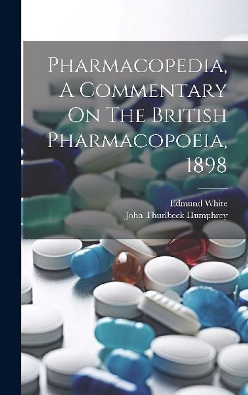 Pharmacopedia, A Commentary On The British Pharmacopoeia, 1898