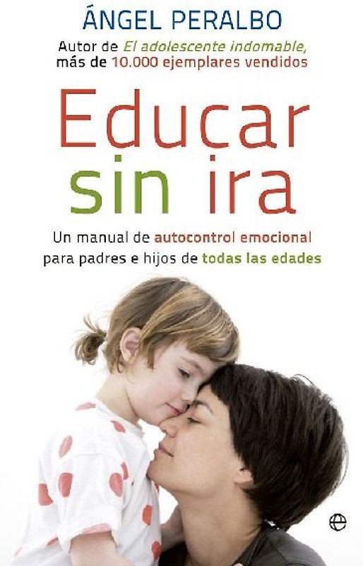 Educar sin ira : un manual de autocontrol emocional para padres e hijos de todas las edades