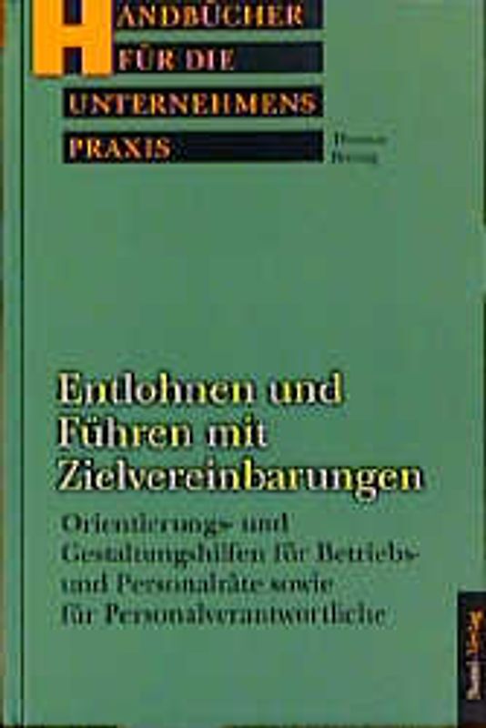 Entlohnen und Führen mit Zielvereinbarungen. Orientierungs- und Gestaltungshilfen für Betriebs- und Personalräte sowie für Personalverantwortliche
