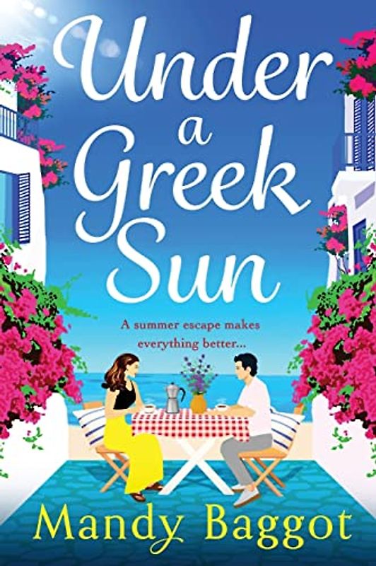 Under a Greek Sun: A BRAND NEW sizzling summer romance from bestseller Mandy Baggot for summer 2023