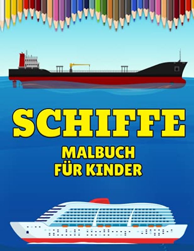 Schiffe Malbuch für Kinder: Einfache Schiffe Malvorlagen für Kinder, Jungen, Mädchen und Erwachsene: Schiffe und Boote, Fischerboot, Kreuzfahrtschiff: Geschenk für Kinder und Jugendliche