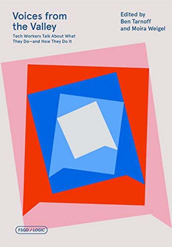 Voices from the Valley: Tech Workers Talk about What They Do--And How They Do It (FSG Originals X Logic)