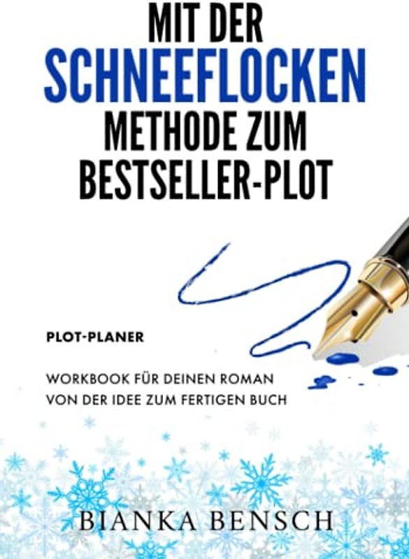 Mit der Schneeflocken-Methode zum Bestseller-Plot: Workbook für deinen Roman | Plot-Planer | Buch schreiben und veröffentlichen | Von der Idee zum fertigen Buch