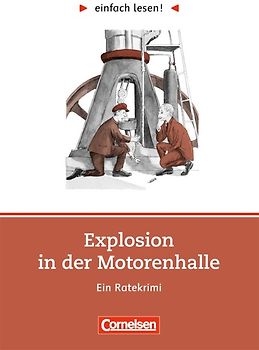 einfach lesen! - Leseförderung: Für Lesefortgeschrittene / Niveau 2 - Tatort Forschung: Explosion in der Motorenhalle
