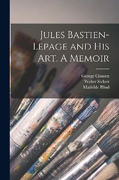 Jules Bastien-Lepage and His Art. A Memoir
