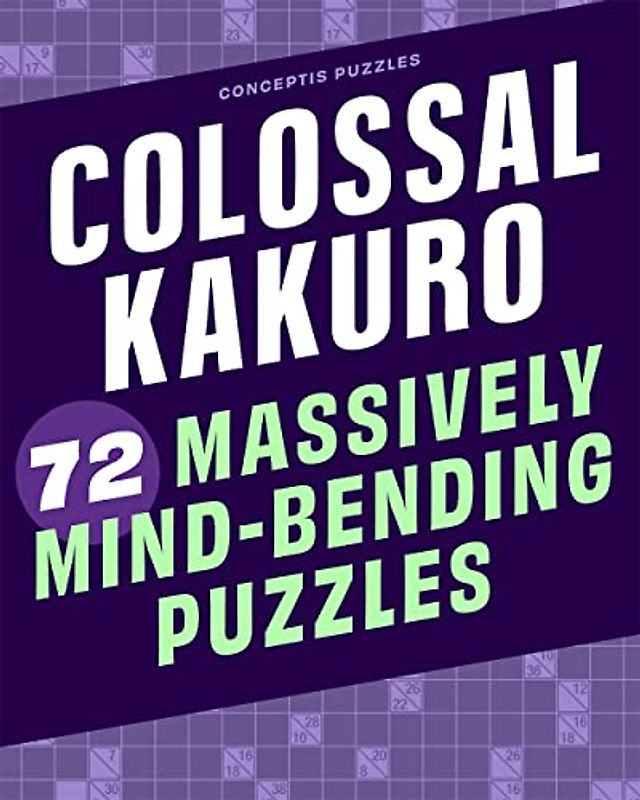 Colossal Kakuro: 72 Massively Mind-Bending Puzzles