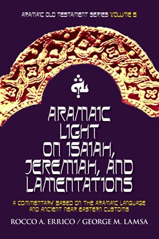 Aramaic Light on Isaiah, Jeremiah, and Lamentations: Aramaic Old Testament Series Volume 5