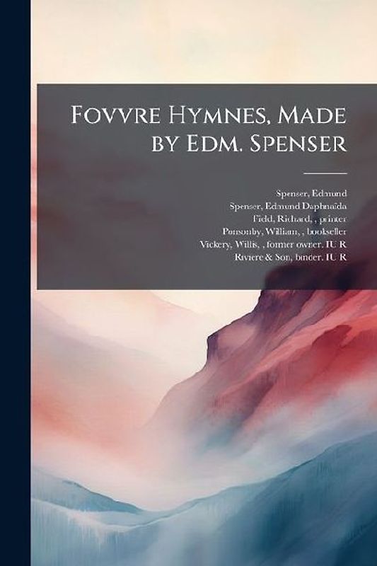 Fovvre Hymnes, Made by Edm. Spenser