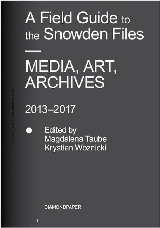Magdalena Taube, Krystian Woznicki: A Field Guide to the Snowden Files