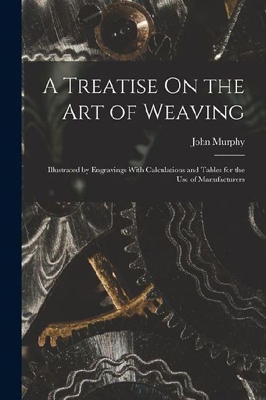 A Treatise On the Art of Weaving
