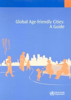 Global Age-Friendly Cities: A Guide (Ageing and Life Course, Family and Community Health)