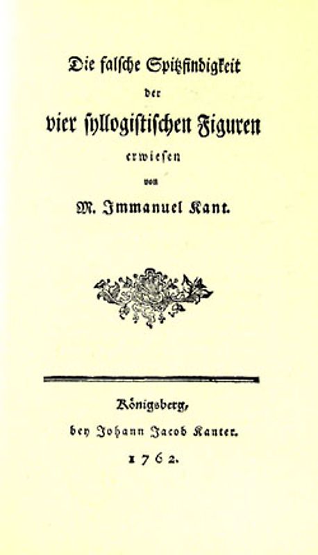 Die falsche Spitzfindigkeit der vier syllogistischen Figuren /Versuch den Begriff der negativen Größen in die Weltweisheit einzuführen