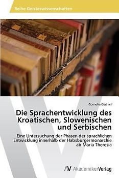 Die Sprachentwicklung des Kroatischen, Slowenischen und Serbischen