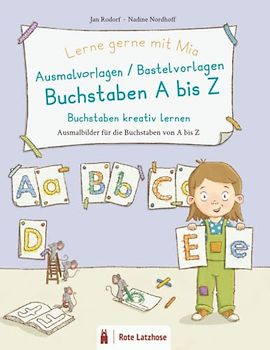 Lerne gerne mit Mia: Ausmalvorlagen / Bastelvorlagen Buchstaben A bis Z | Buchstaben kreativ lernen - Ausmalbilder für die Buchstaben von A bis Z: Buchstabenlernen & Buchstaben selbst gestalten