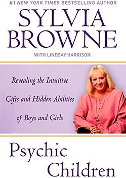 Psychic Children: Revealing the Intuitive Gifts and Hidden Abilites of Boys and Girls