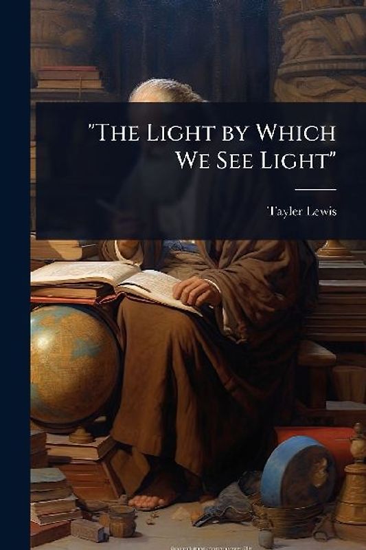"The Light by Which We See Light"