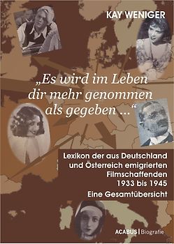 'Es wird im Leben dir mehr genommen als gegeben …' Lexikon der aus Deutschland und Österreich emigrierten Filmschaffenden 1933 bis 1945