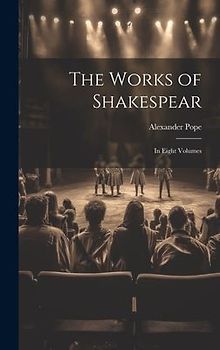 The Works of Shakespear: In Eight Volumes
