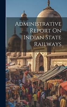 Administrative Report On Indian State Railways