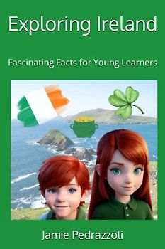 Exploring Ireland: Fascinating Facts for Young Learners (Exploring the world one country at a time)