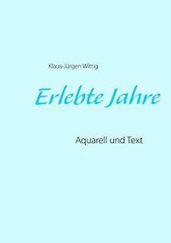 Erlebte Jahre. Aquarell und Text