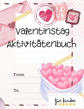 Valentinstag Beschäftigungsbuch, Aktivitätenheft für Kinder: Ein lustiges Arbeitsbuch mit Labyrinthen, kinderrechte Bilderrätseln, Malseiten und vieles mehr.