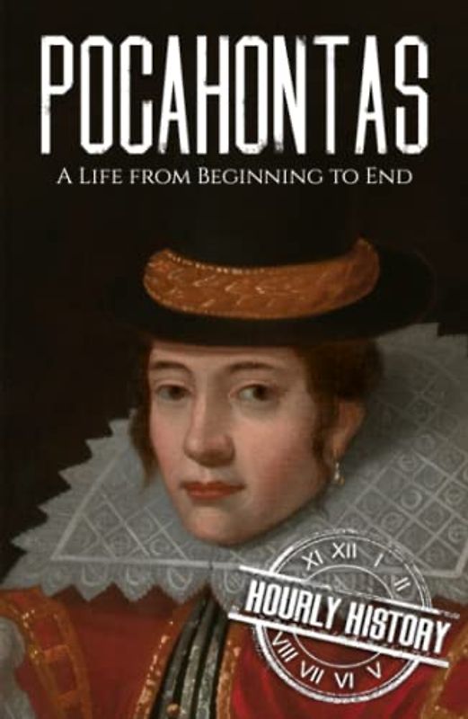 Pocahontas: A Life from Beginning to End (Native American History)