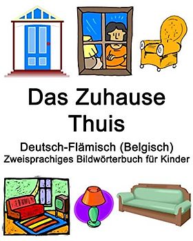 Deutsch-Flämisch (Belgisch) Das Zuhause / Thuis Zweisprachiges Bildwörterbuch für Kinder