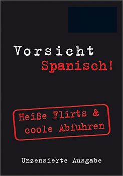Vorsicht Spanisch!. Heiße Flirts & coole Abfuhren