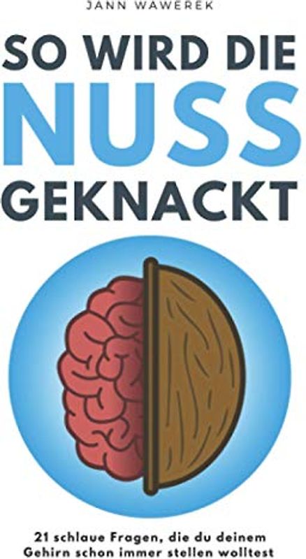 So wird die Nuss geknackt: 21 schlaue Fragen, die du deinem Gehirn schon immer stellen wolltest