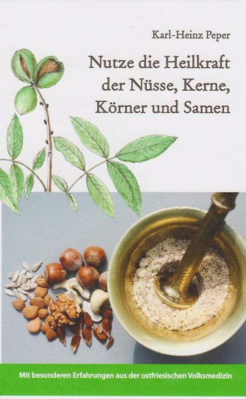 Nutze die Heilkraft der Nüsse, Kerne, Körner und Samen