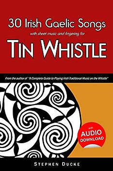 30 Irish Gaelic Songs with sheet music and fingering for Tin Whistle (Whistle for Kids, Band 4)