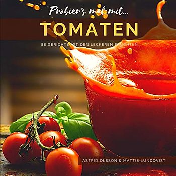 Probier's mal mit...Tomaten: 88 Gerichte mit den leckeren Früchten