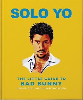 Solo Yo: The Little Guide to Bad Bunny