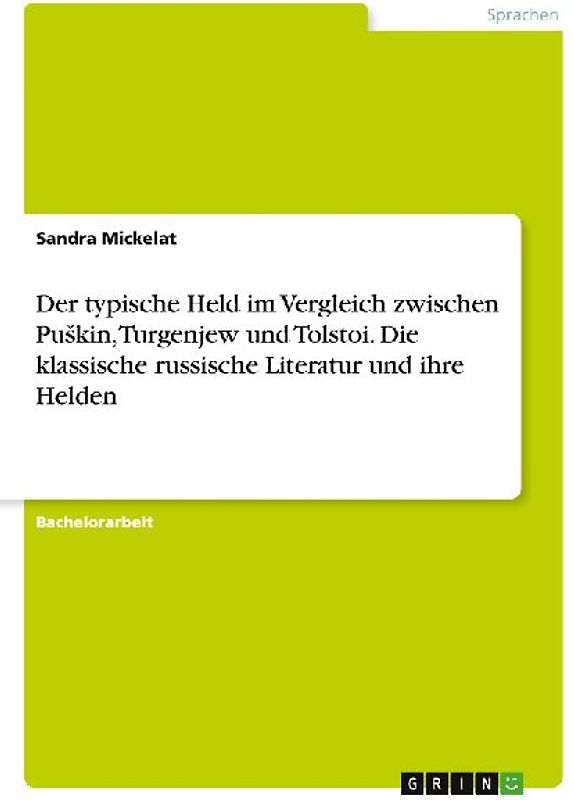 Der typische Held im Vergleich zwischen Pu¿kin, Turgenjew und Tolstoi. Die klassische russische Literatur und ihre Helden