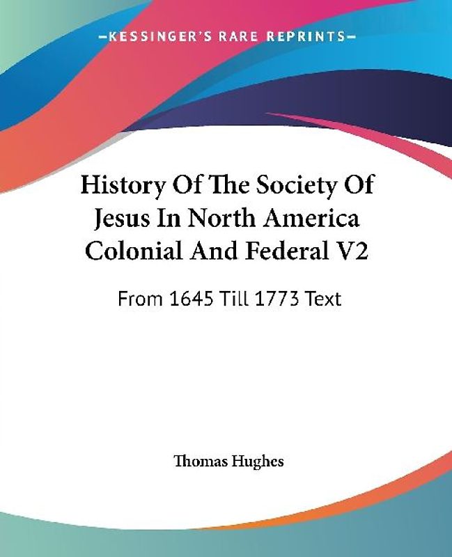 History Of The Society Of Jesus In North America Colonial And Federal V2