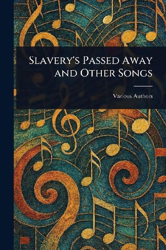 Slavery's Passed Away and Other Songs