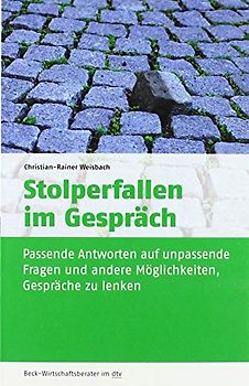 Stolperfallen im Gespräch: Passende Antworten auf unpassende Fragen und andere Möglichkeiten, Gespräche zu lenken