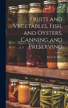 Fruits and Vegetables, Fish, and Oysters, Canning and Preserving