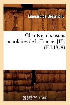Chants Et Chansons Populaires de la France. [Ii].(Éd.1854)