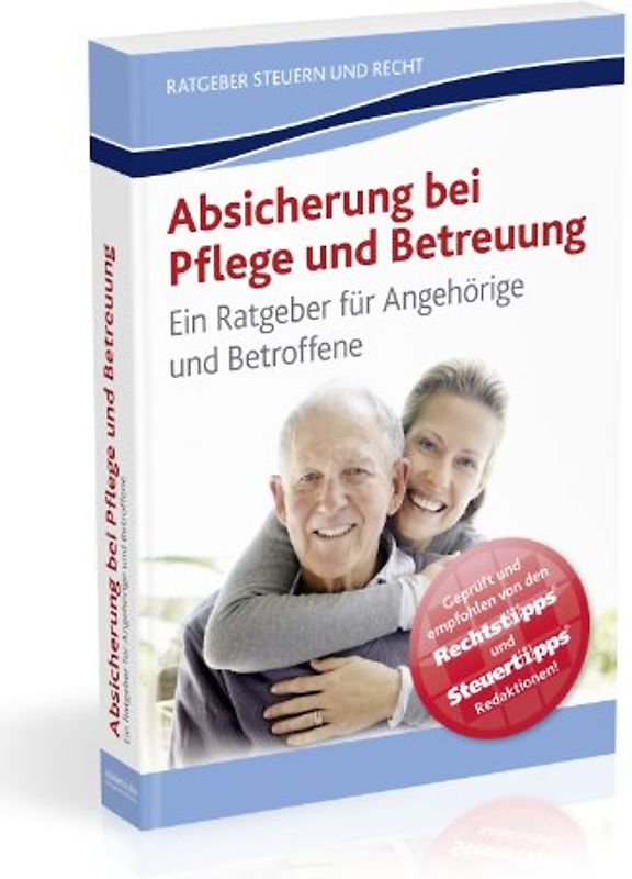 Absicherung bei Pflege und Betreuung. Ein Ratgeber für Angehörige und Betroffene